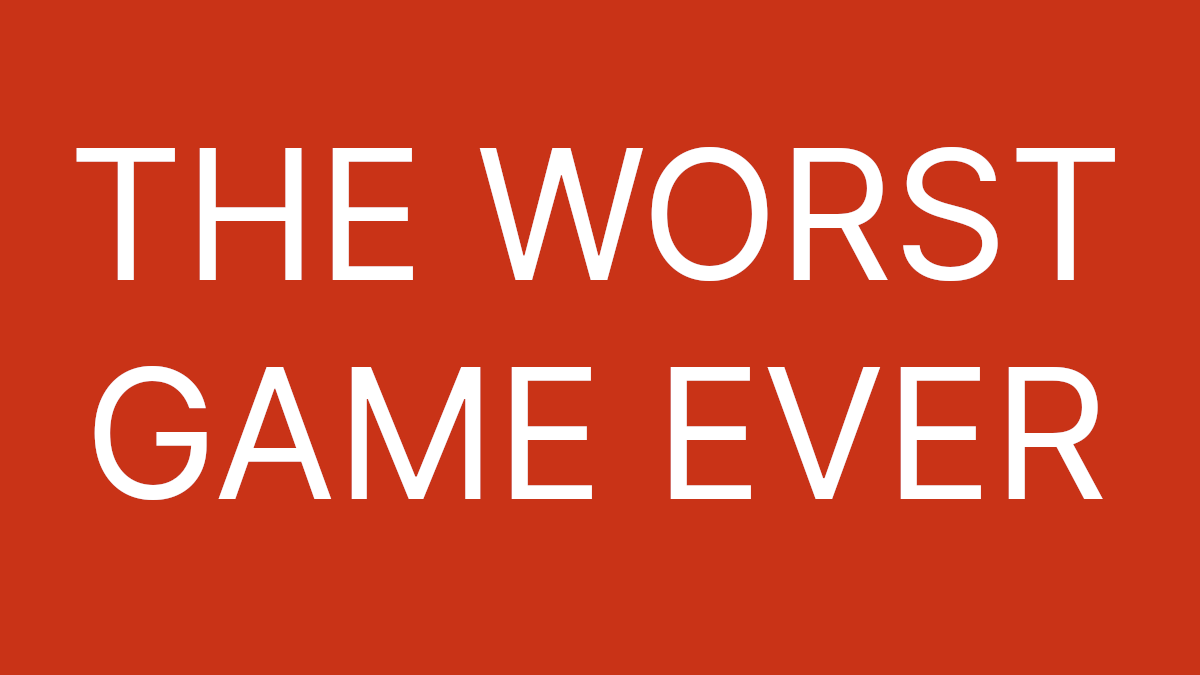 THE WORST GAME EVER